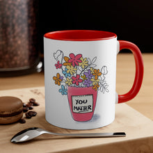 Load image into Gallery viewer, Bright flowers Mug, You Matter, Gift for those who touch our lives, Brighten someone's day, Cheerful coffee mug, Always appreciated