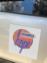 Load image into Gallery viewer, Always Hope Vinyl Magnet, Weatherproof magnet, Optimism magnet, Mailbox magnet, Share positivity,