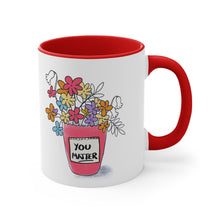 Load image into Gallery viewer, Bright flowers Mug, You Matter, Gift for those who touch our lives, Brighten someone's day, Cheerful coffee mug, Always appreciated