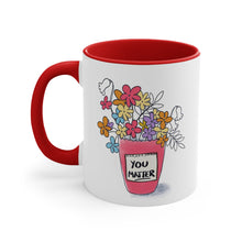 Load image into Gallery viewer, Bright flowers Mug, You Matter, Gift for those who touch our lives, Brighten someone's day, Cheerful coffee mug, Always appreciated