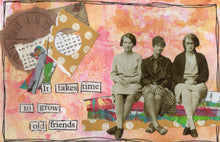 Load image into Gallery viewer, "It takes time to grow old friends" blank Greeting Card from my artwork