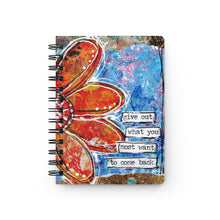 Load image into Gallery viewer, "Give out What you Most want to Come back" Mixed Media design Spiral Bound Journal