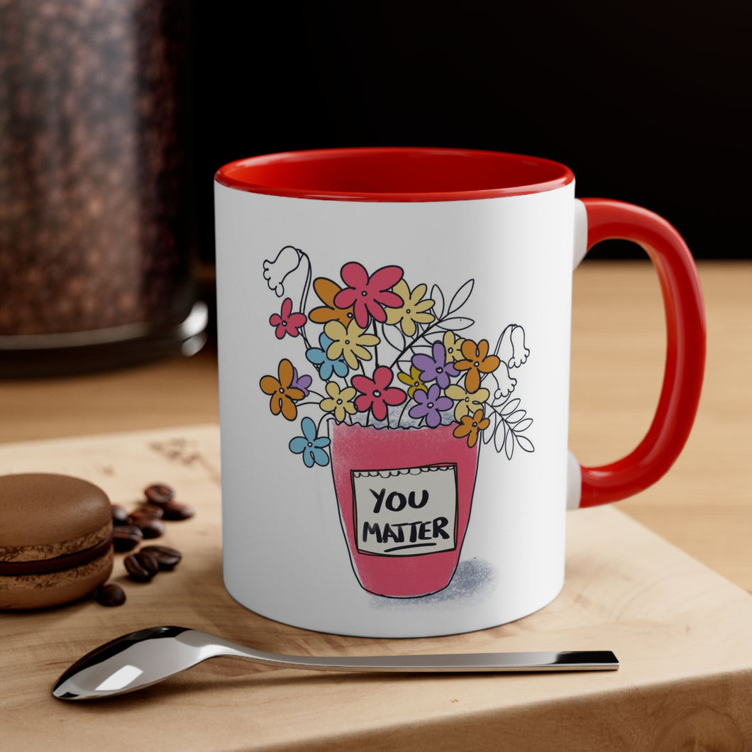 Bright flowers Mug, You Matter, Gift for those who touch our lives, Brighten someone's day, Cheerful coffee mug, Always appreciated