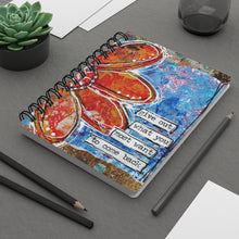Load image into Gallery viewer, &quot;Give out What you Most want to Come back&quot; Mixed Media design Spiral Bound Journal
